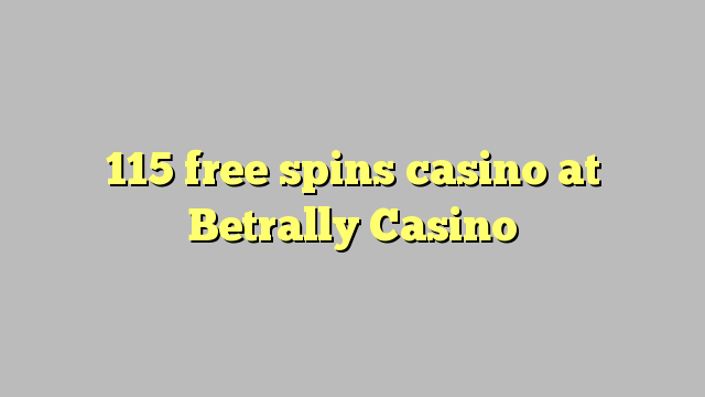 115 free spins casino at Betrally Casino