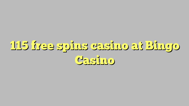 115 free spins casino at Bingo Casino