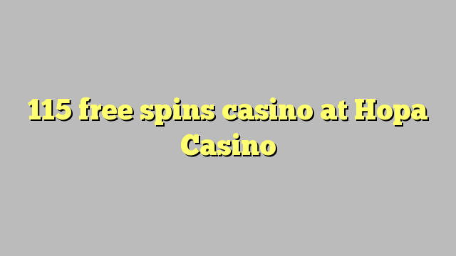 115 free spins casino at Hopa Casino