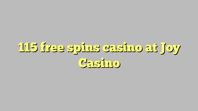 115 free spins gidan caca a Joy Casino