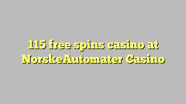 115 free spins casino at NorskeAutomater Casino