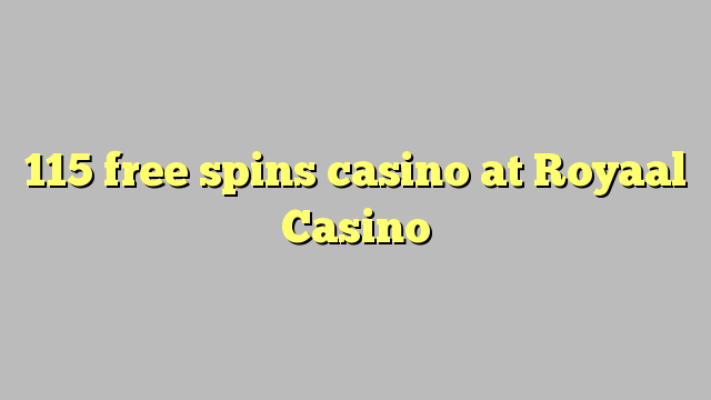 115 free spins casino at Royaal  Casino