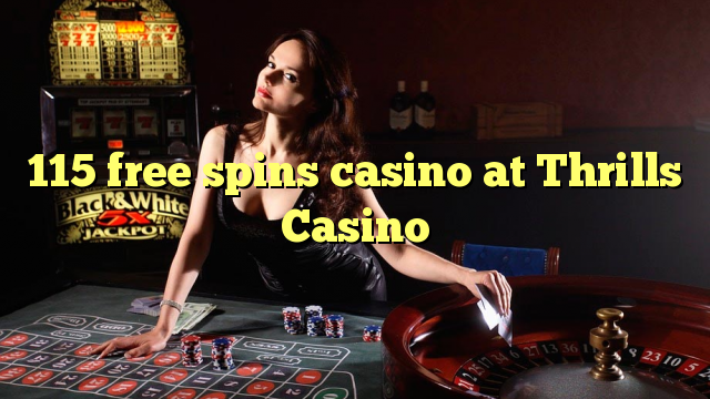 115-asgaidh spins chasino ann Thrills Casino