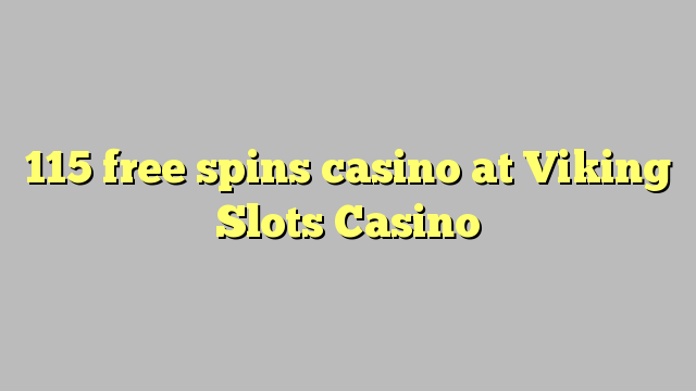 115 free spins casino at Viking Slots Casino