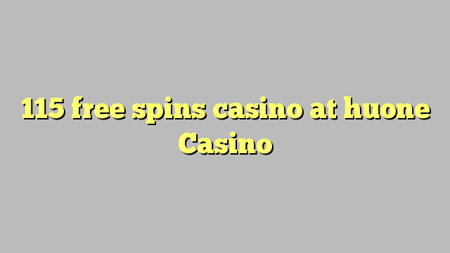 115 free spins casino at huone Casino