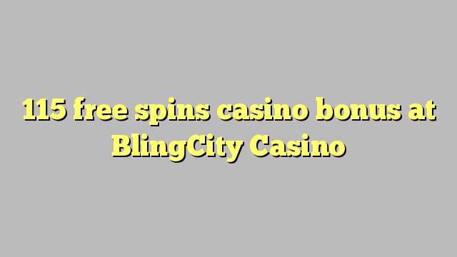 115 უფასო ტრიალებს კაზინო ბონუსების BlingCity Casino