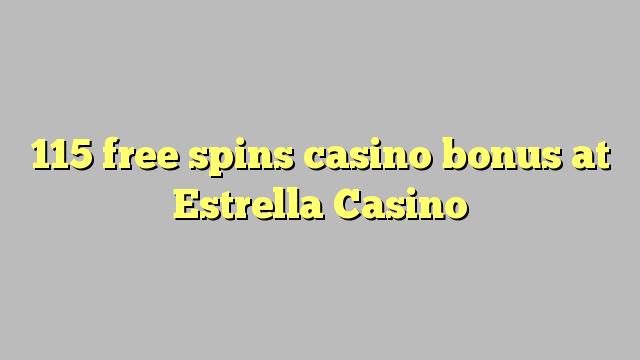 115 lirë vishet bonus kazino në Estrella Kazino