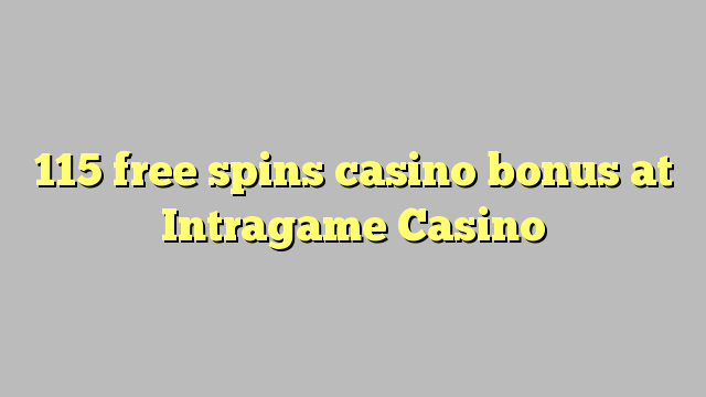 115 senza spins Bonus Casinò à Intragame Casino