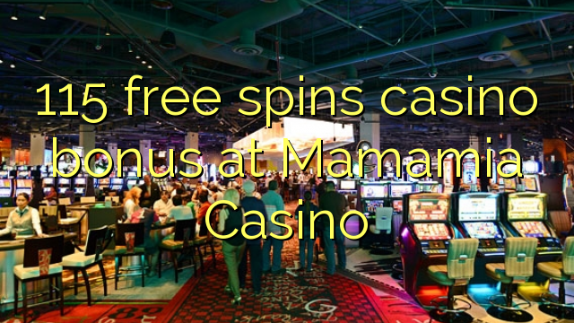 115 free spins casino bonus at Mamamia Casino