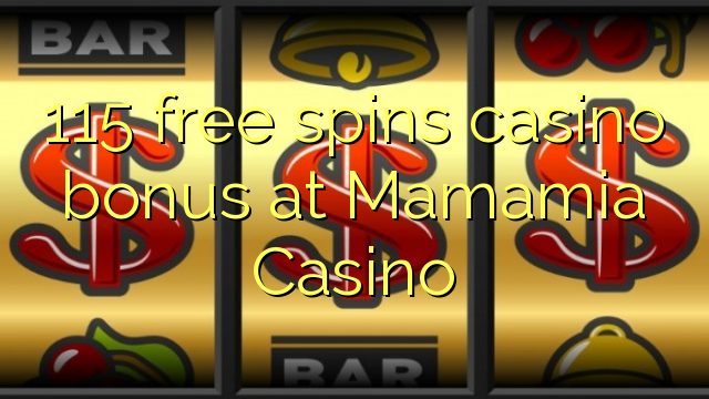 115 tours gratuits bonus de casino au Casino Mamamia