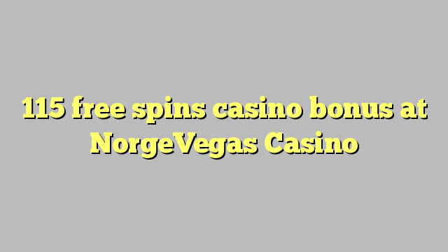 115 bezmaksas griezienus kazino bonusu NorgeVegas Casino
