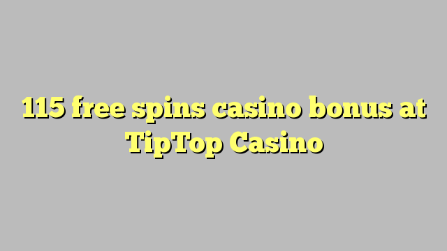 115 free spins casino bonus at TipTop  Casino