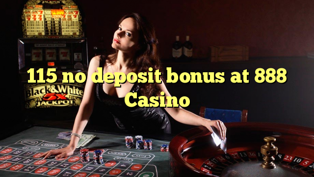 115 no deposit bonus at 888 Casino