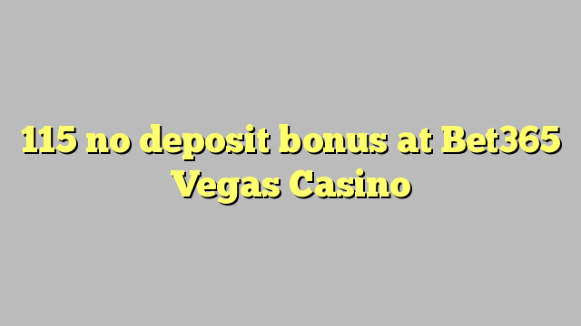 115 tiada bonus deposit di Bet365 Vegas Casino