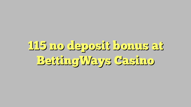 115 no deposit bonus at BettingWays Casino