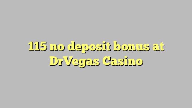 115 no deposit bonus at DrVegas Casino