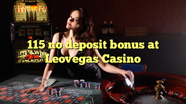 115 no deposit bonus at Leovegas Casino