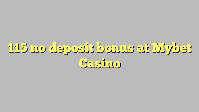 115 no deposit bonus at Mybet Casino