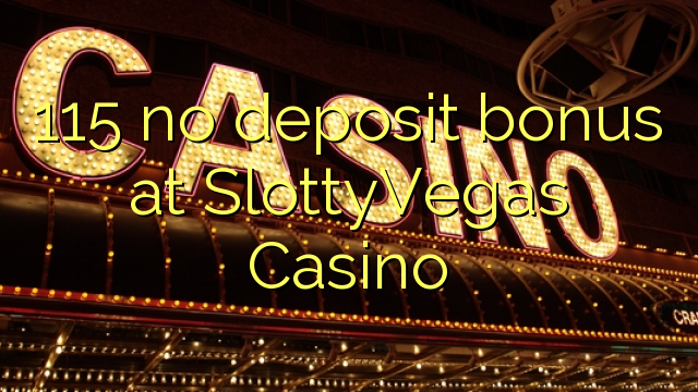 115 no deposit bonus at SlottyVegas Casino