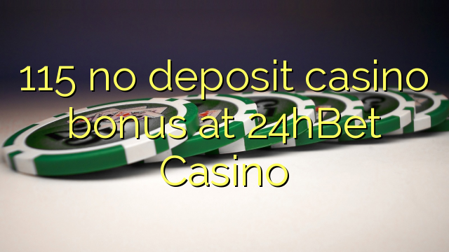 115 no deposit casino bonus at 24hBet Casino