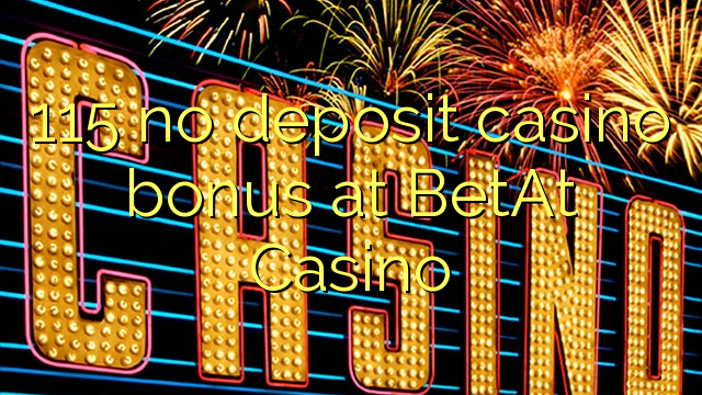 115 no deposit casino bonus at BetAt Casino