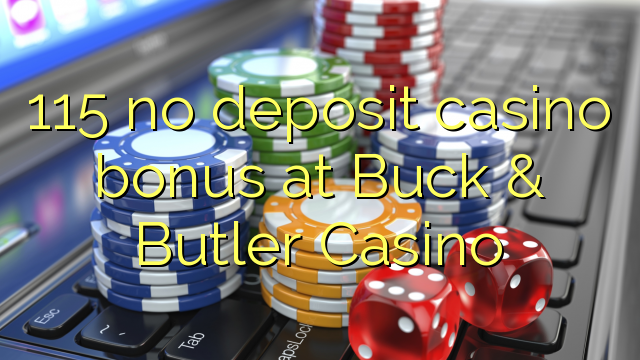 115 no deposit casino bonus at Buck & Butler Casino