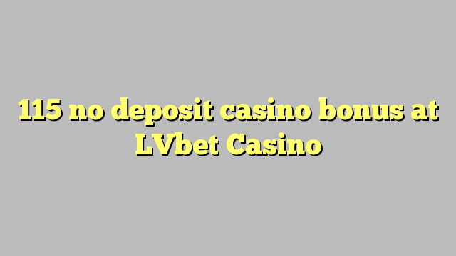 115 no deposit casino bonus at LVbet Casino