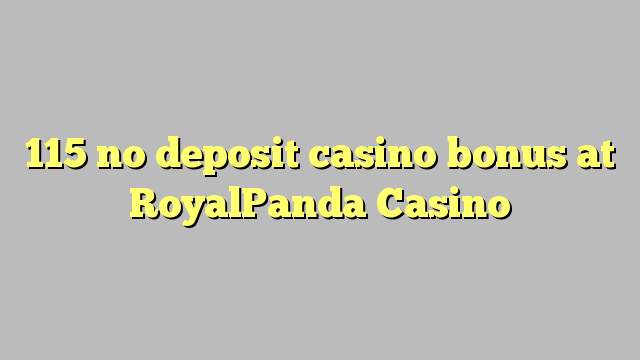 115 no deposit casino bonus at RoyalPanda Casino