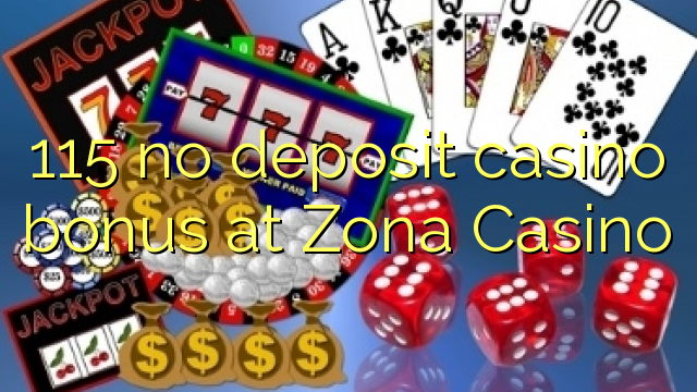 115 no deposit casino bonus at Zona  Casino