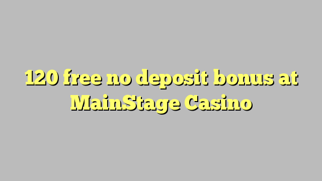 MainStage Casino-da 120 pulsuz depozit bonusu yoxdur