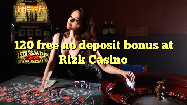 120 gratis geen deposito bonus by Rizk Casino