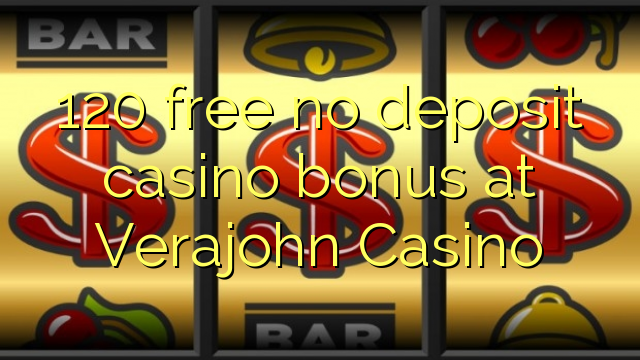 120 libreng walang deposit casino bonus sa Verajohn Casino
