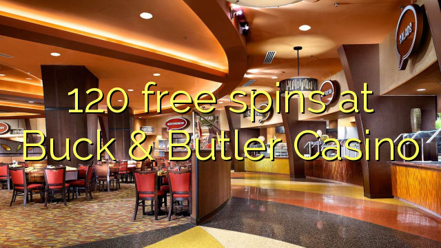 120 free spins at Buck & Butler Casino