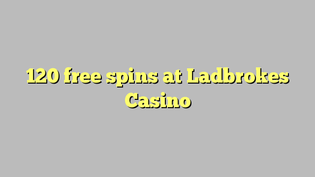 120 free spins at Ladbrokes Casino