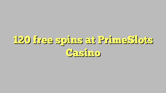 120 free spins at PrimeSlots Casino