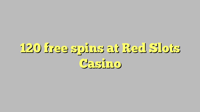 Kırmızı Yuvaları Casino'da 120 bedava oyun