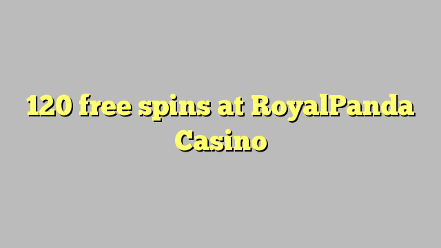 120 free spins at RoyalPanda Casino