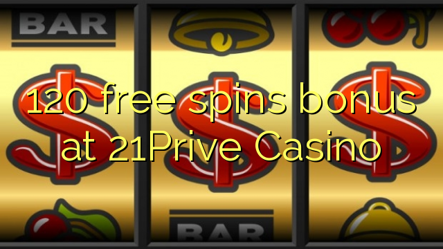 120 free spins bonus at 21Prive Casino