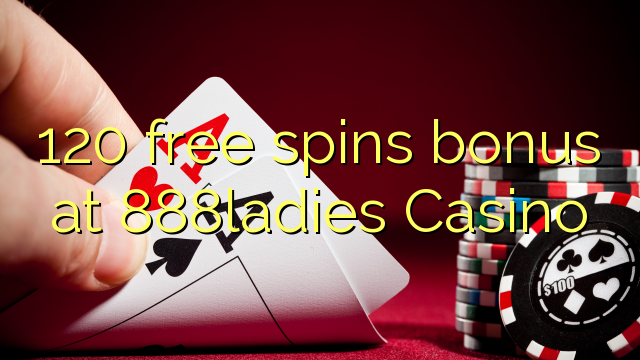 120 free spins bonus at 888ladies Casino