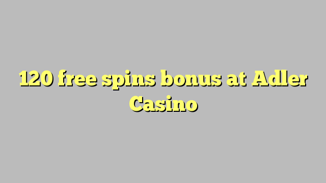 120 free spins bonus at Adler Casino