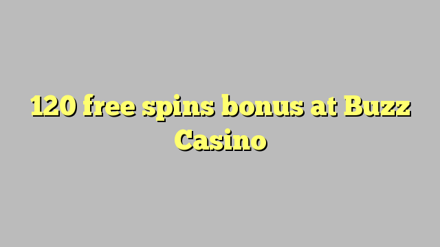 120 free spins bonus at Buzz Casino