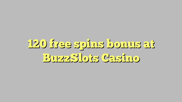 120 free spins bonus at BuzzSlots Casino