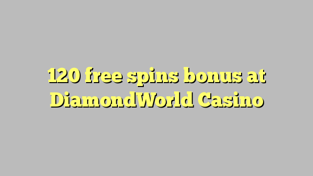 120 free spins bonus at DiamondWorld Casino