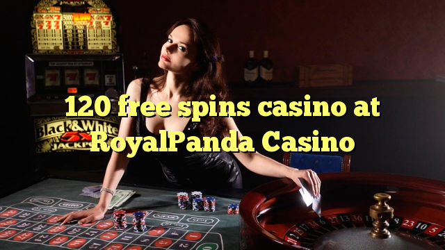 120 free spins gidan caca a RoyalPanda Casino