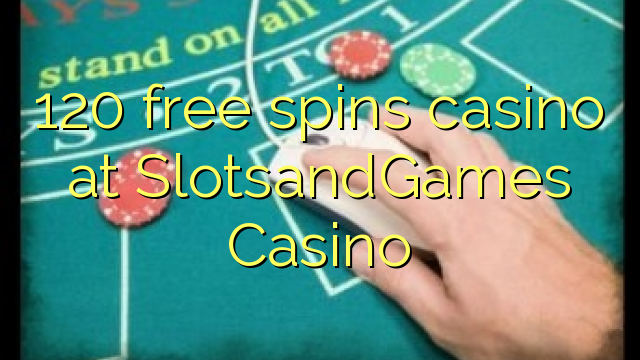 120 free spins casino sa SlotsandGames Casino