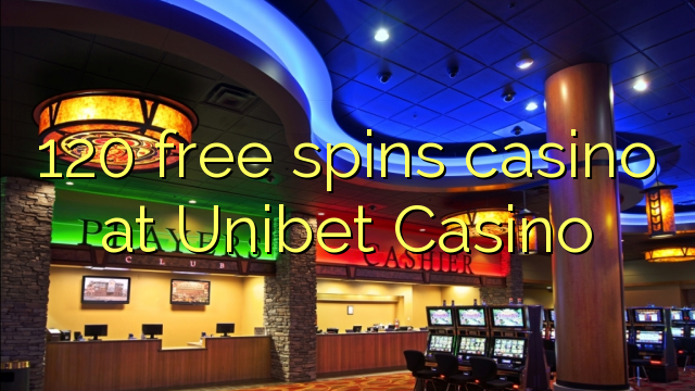 120 free spins casino at Unibet Casino