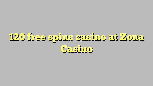 120 gratis spinner kasino på Zona Casino