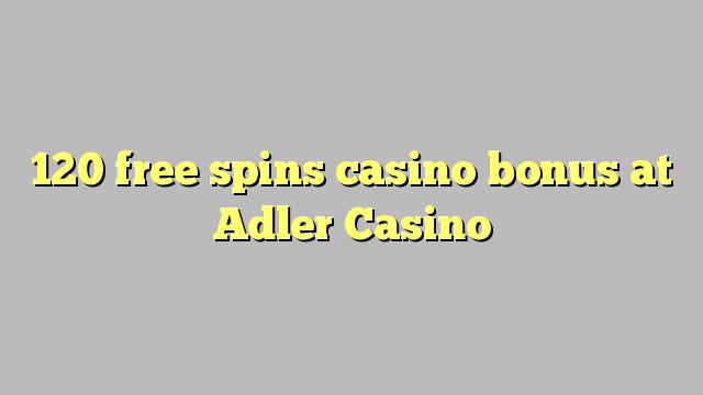 120 free spins casino bonus at Adler Casino