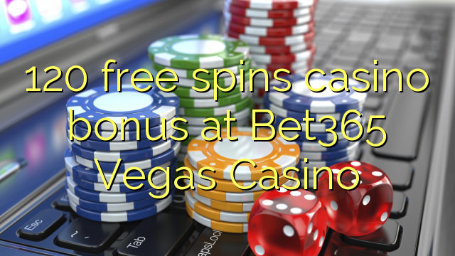 120 free spins casino bonus at Bet365 Vegas Casino