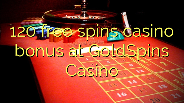 120 free spins casino bonus at GoldSpins Casino